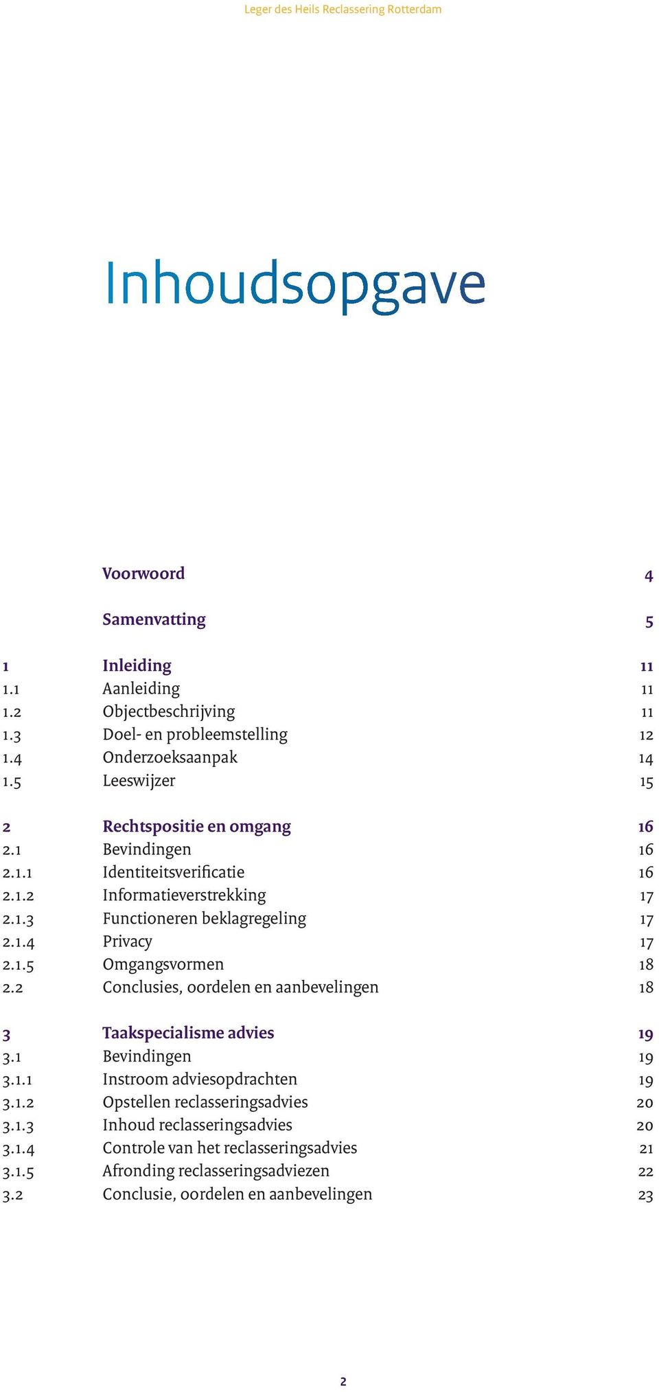 1.5 Omgangsvormen 18 2.2 Conclusies, oordelen en aanbevelingen 18 3 Taakspecialisme advies 19 3.1 Bevindingen 19 3.1.1 Instroom adviesopdrachten 19 3.1.2 Opstellen reclasseringsadvies 20 3.