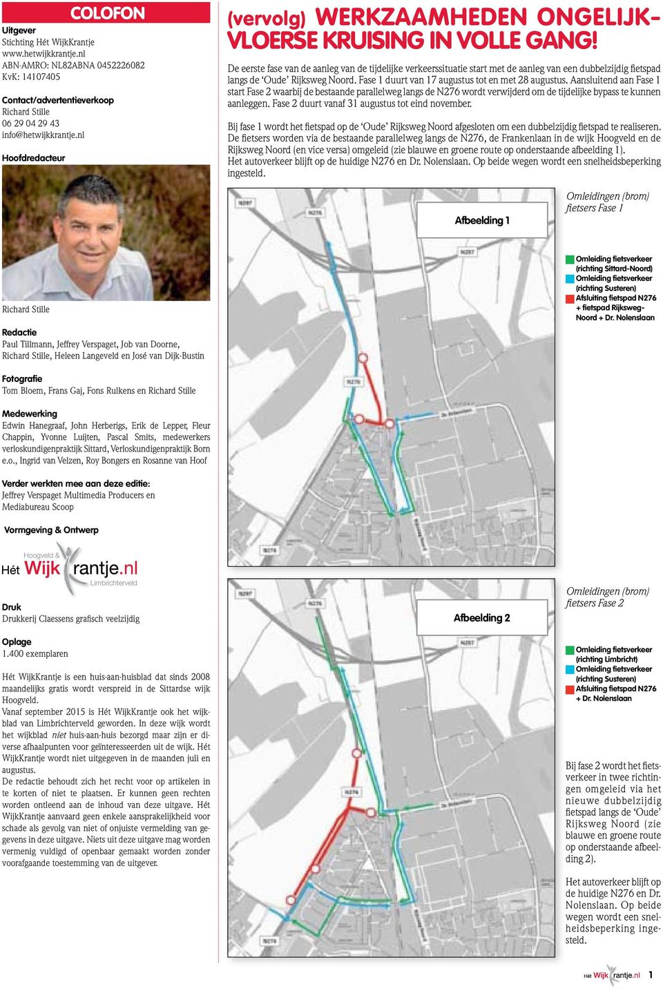 De eerste fase van de aanleg van de tijdelijke verkeerssituatie start met de aanleg van een dubbelzijdig fietspad langs de Oude Rijksweg Noord. Fase 1 duurt van 17 augustus tot en met 28 augustus.