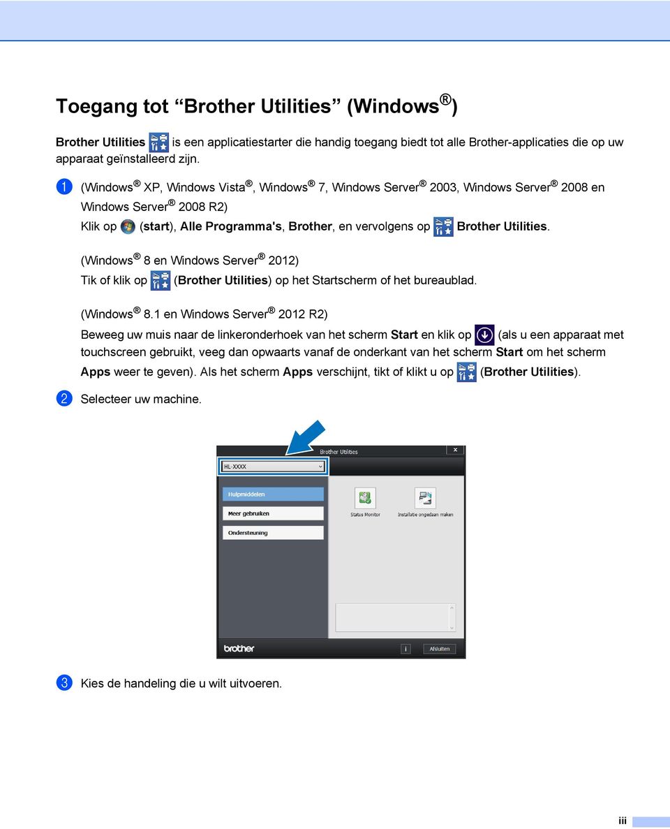 (Windows 8 en Windows Server 2012) Tik of klik op (Brother Utilities) op het Startscherm of het bureaublad. (Windows 8.