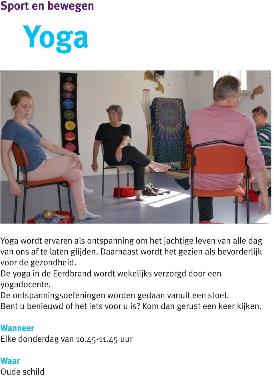 De yoga in de Eerdbrand wordt wekelijks verzorgd door een yogadocente.