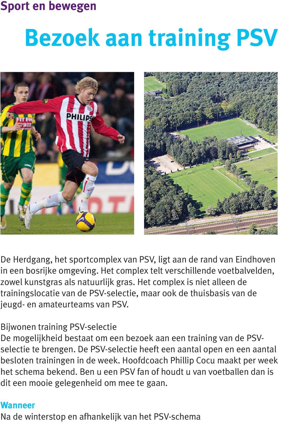 Het complex is niet alleen de trainingslocatie van de PSV-selectie, maar ook de thuisbasis van de jeugd- en amateurteams van PSV.