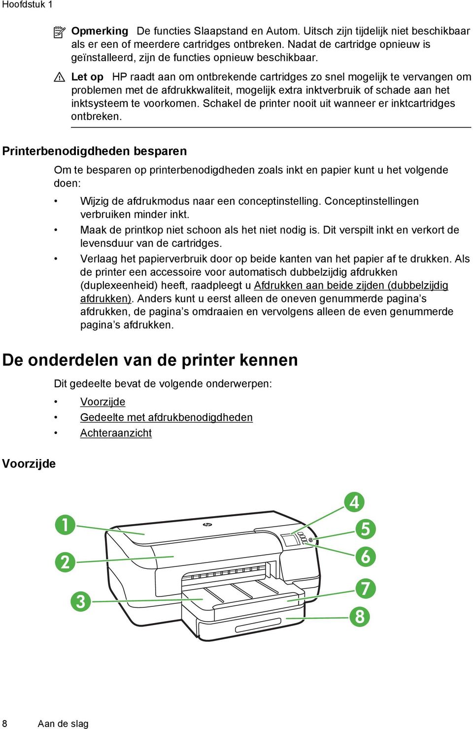 Let op HP raadt aan om ontbrekende cartridges zo snel mogelijk te vervangen om problemen met de afdrukkwaliteit, mogelijk extra inktverbruik of schade aan het inktsysteem te voorkomen.