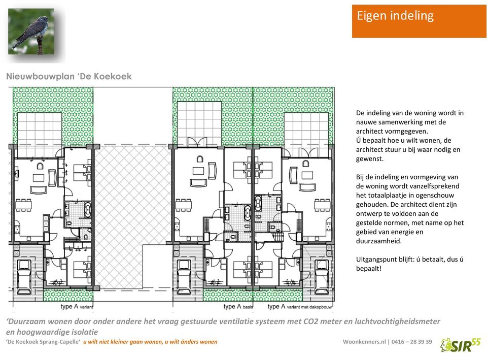 Bij de indeling en vormgeving van de woning wordt vanzelfsprekend het totaalplaatje in ogenschouw gehouden.