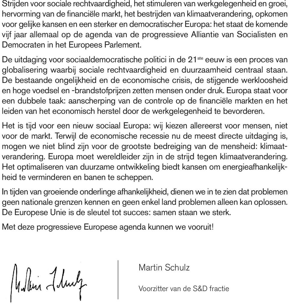 De uitdaging voor sociaaldemocratische politici in de 21 ste eeuw is een proces van globalisering waarbij sociale rechtvaardigheid en duurzaamheid centraal staan.