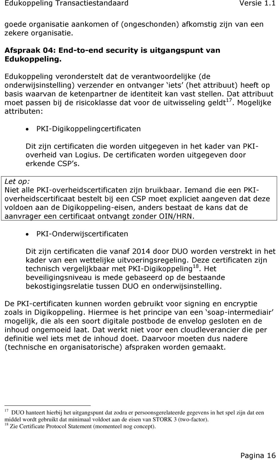 Dat attribuut moet passen bij de risicoklasse dat voor de uitwisseling geldt 17.