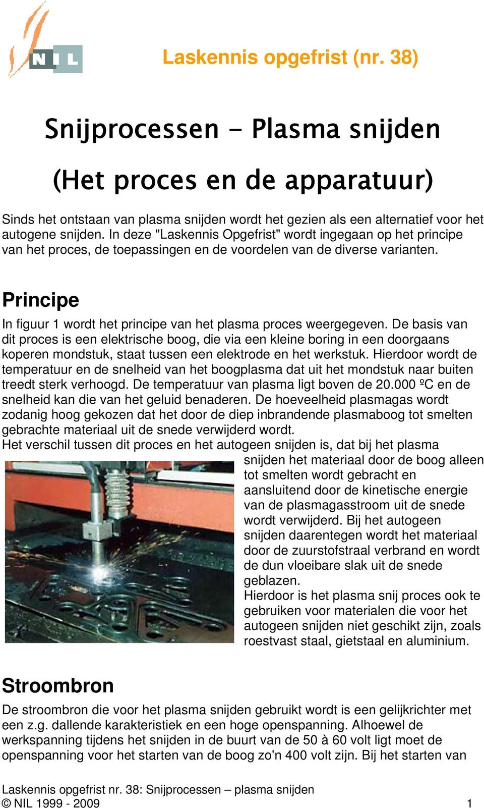 Principe In figuur 1 wordt het principe van het plasma proces weergegeven.