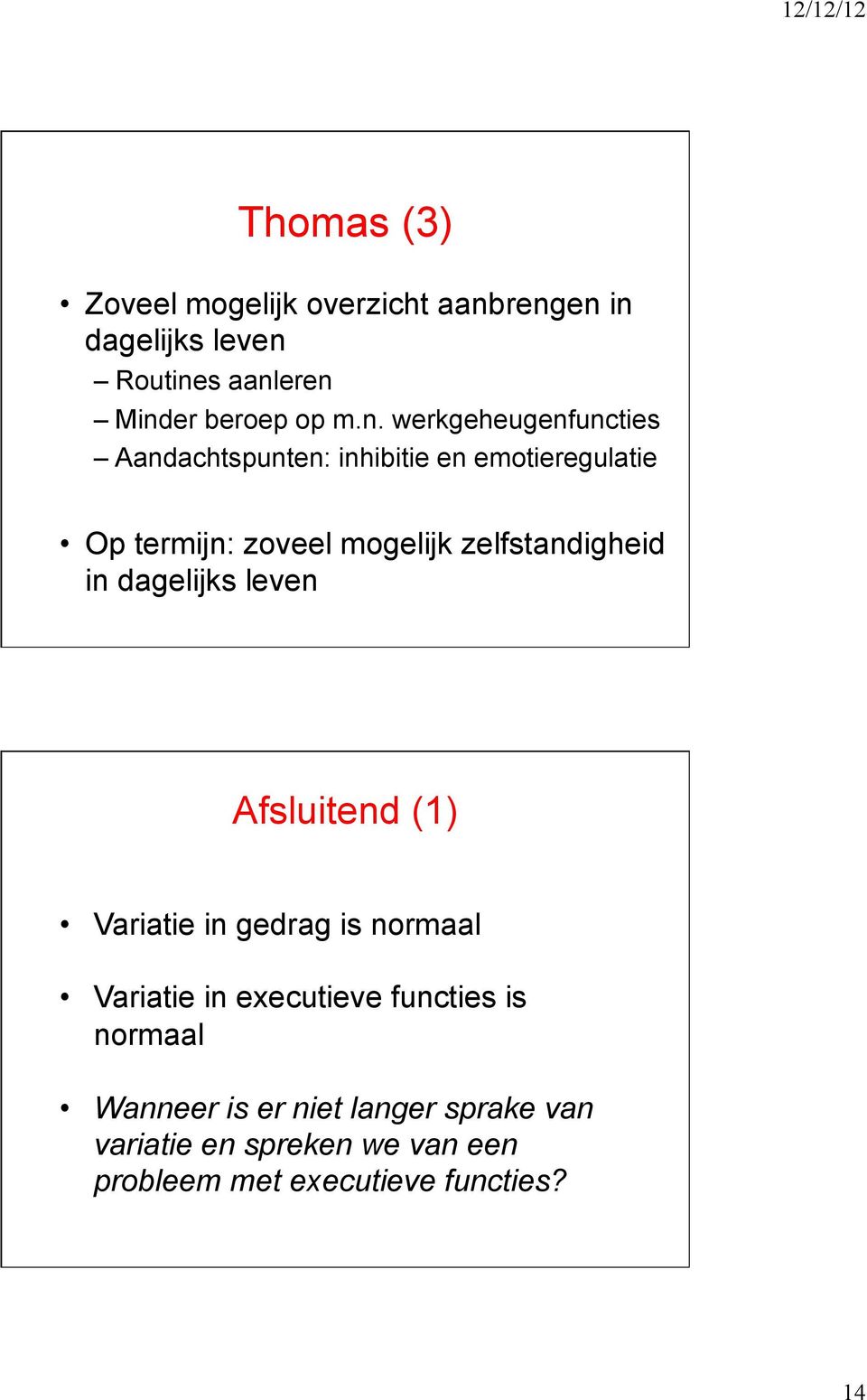 inhibitie en emotieregulatie Op termijn: zoveel mogelijk zelfstandigheid in dagelijks leven Afsluitend (1)