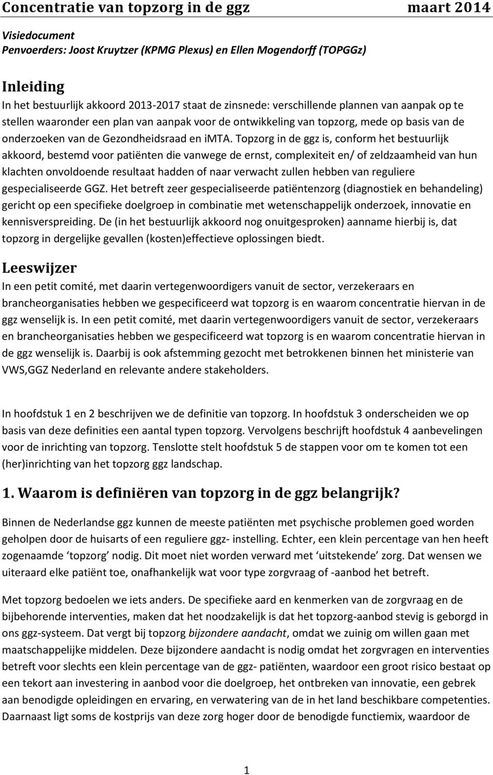 Topzorg in de ggz is, conform het bestuurlijk akkoord, bestemd voor patiënten die vanwege de ernst, complexiteit en/ of zeldzaamheid van hun klachten onvoldoende resultaat hadden of naar verwacht