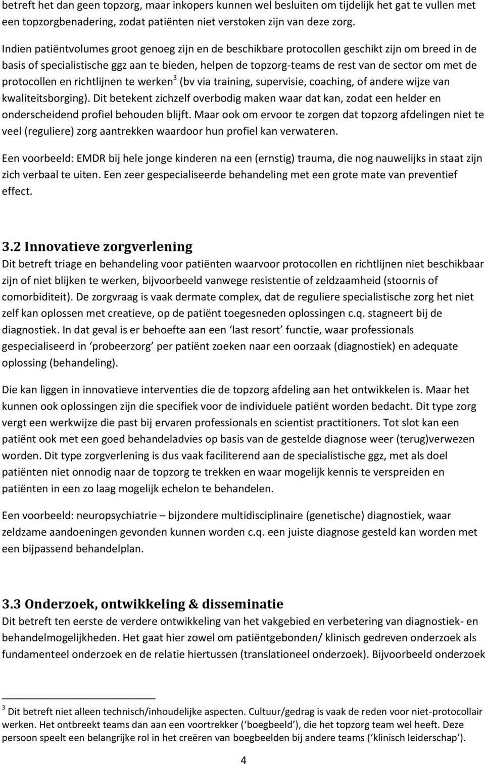 protocollen en richtlijnen te werken 3 (bv via training, supervisie, coaching, of andere wijze van kwaliteitsborging).