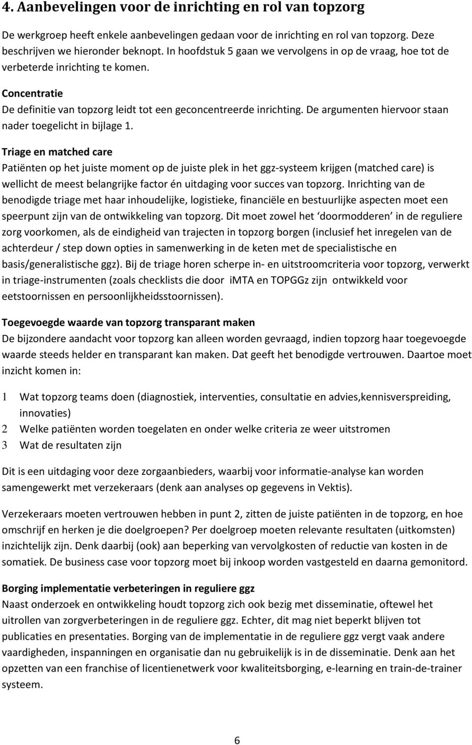 De argumenten hiervoor staan nader toegelicht in bijlage 1.