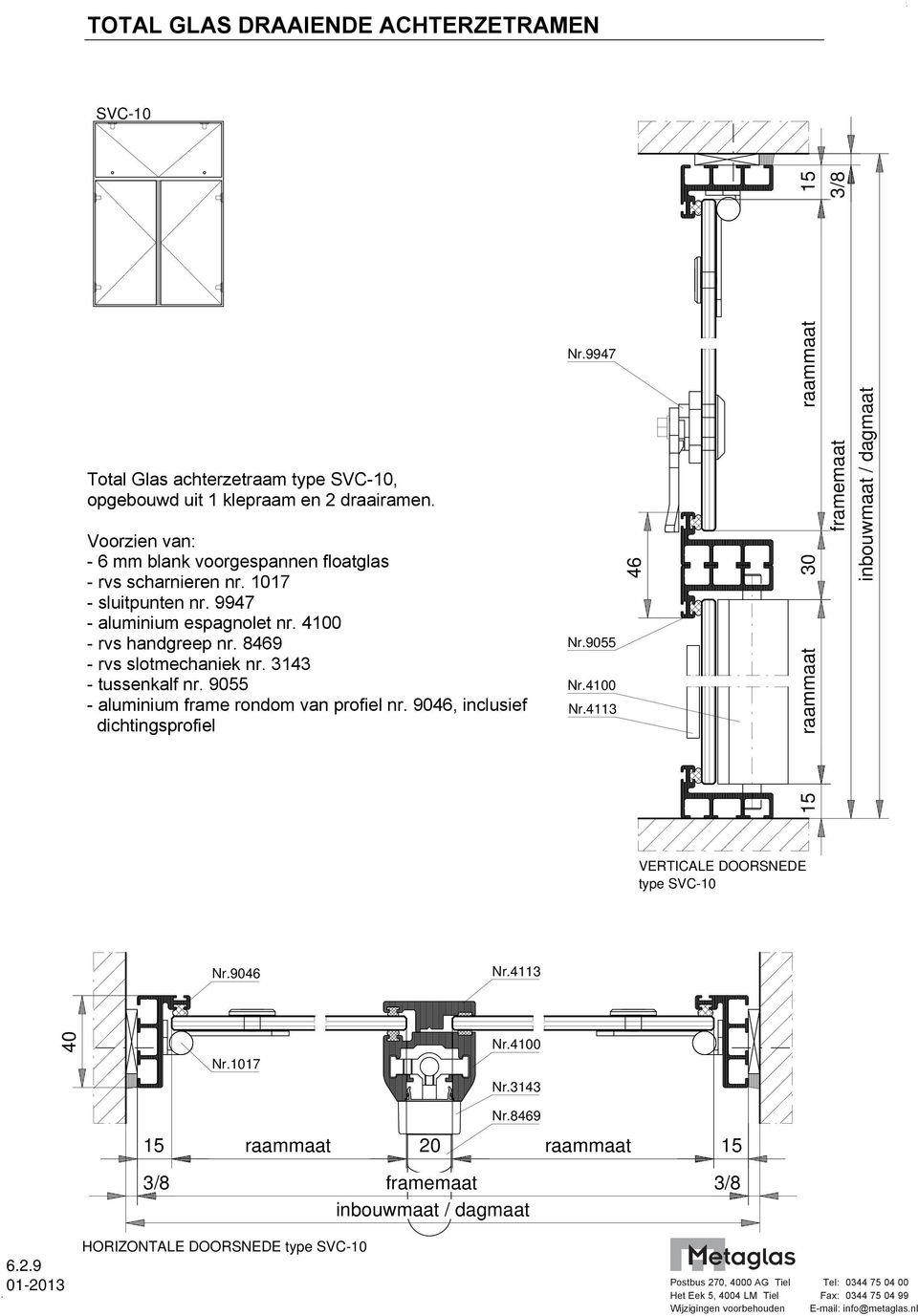 8469 - rvs slotmechaniek nr. 3143 - tussenkalf nr. 9055 - aluminium frame rondom van profiel nr. 9046, inclusief dichtingsprofiel Nr.9947 Nr.