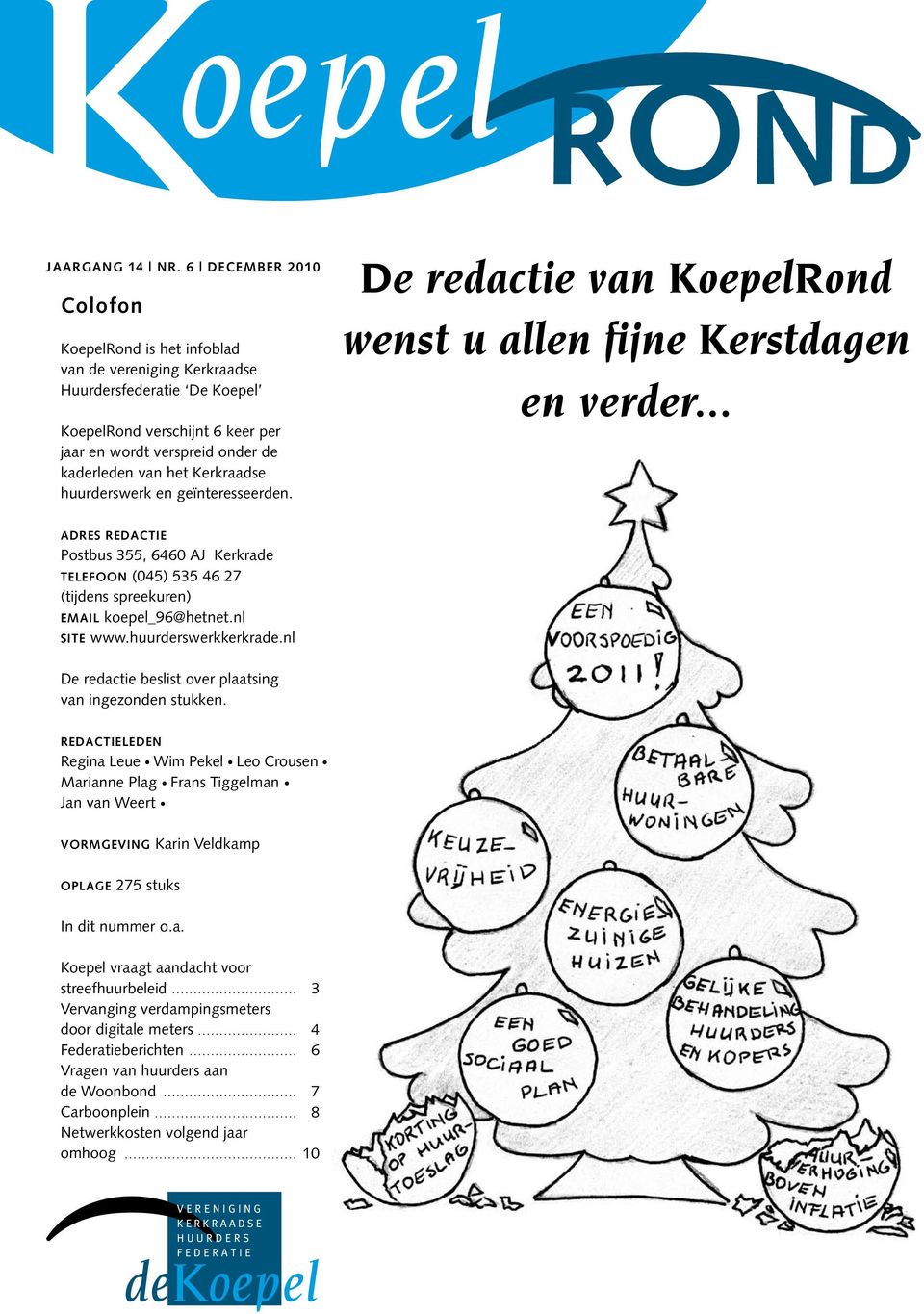 Kerkraadse huurderswerk en geïnteresseerden. De redactie van KoepelRond wenst u allen fijne Kerstdagen en verder.