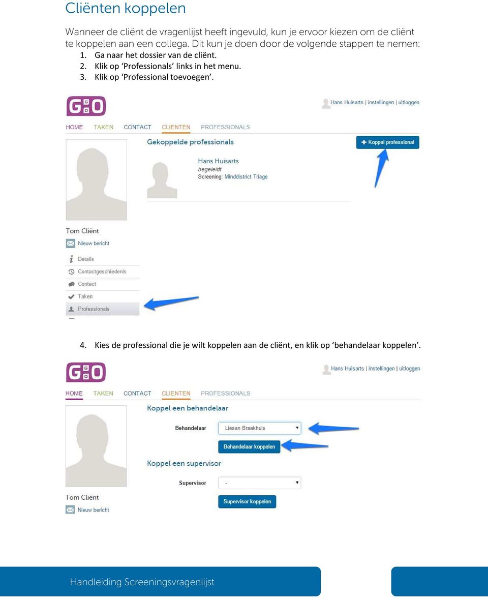 Ga naar het dossier van de cliënt. 2. Klik op Professionals links in het menu. 3.