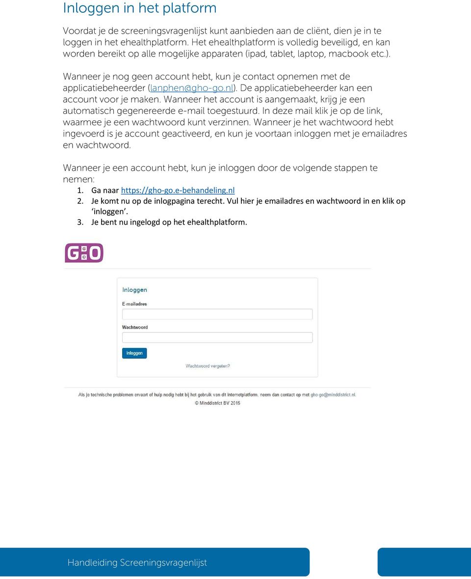 Wanneer je nog geen account hebt, kun je contact opnemen met de applicatiebeheerder (lanphen@gho-go.nl). De applicatiebeheerder kan een account voor je maken.
