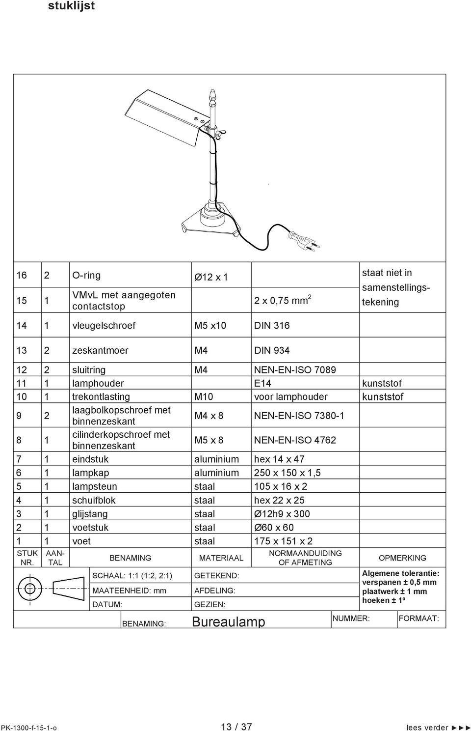 eindstuk aluminium hex 14 x 47 6 1 lampkap aluminium 250 x 150 x 1,5 5 1 lampsteun staal 105 x 16 x 2 4 1 schuifblok staal hex 22 x 25 3 1 glijstang staal Ø12h9 x 300 2 1 voetstuk staal Ø60 x 60 1 1