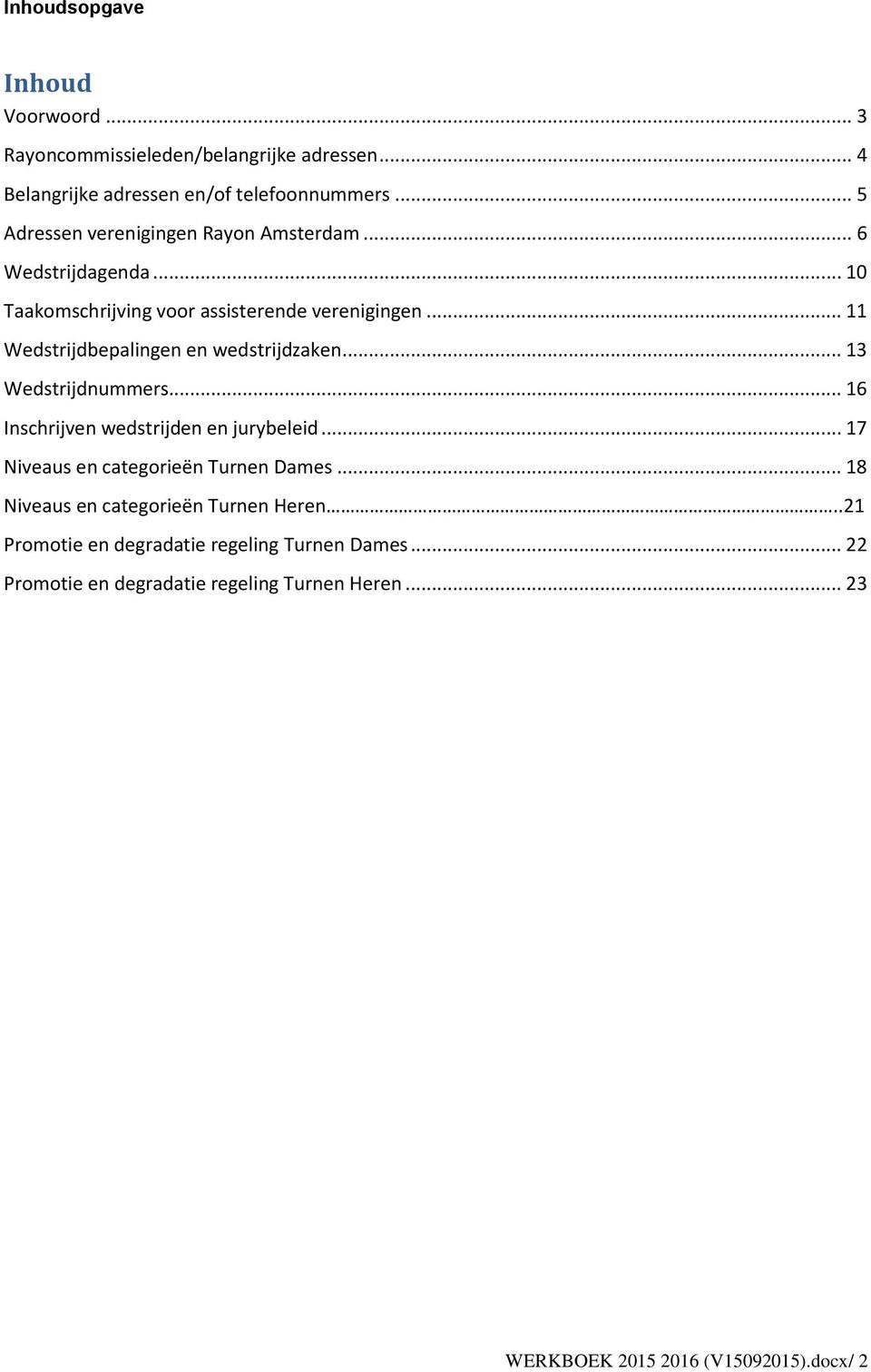 .. 11 Wedstrijdbepalingen en wedstrijdzaken... 13 Wedstrijdnummers... 16 Inschrijven wedstrijden en jurybeleid.