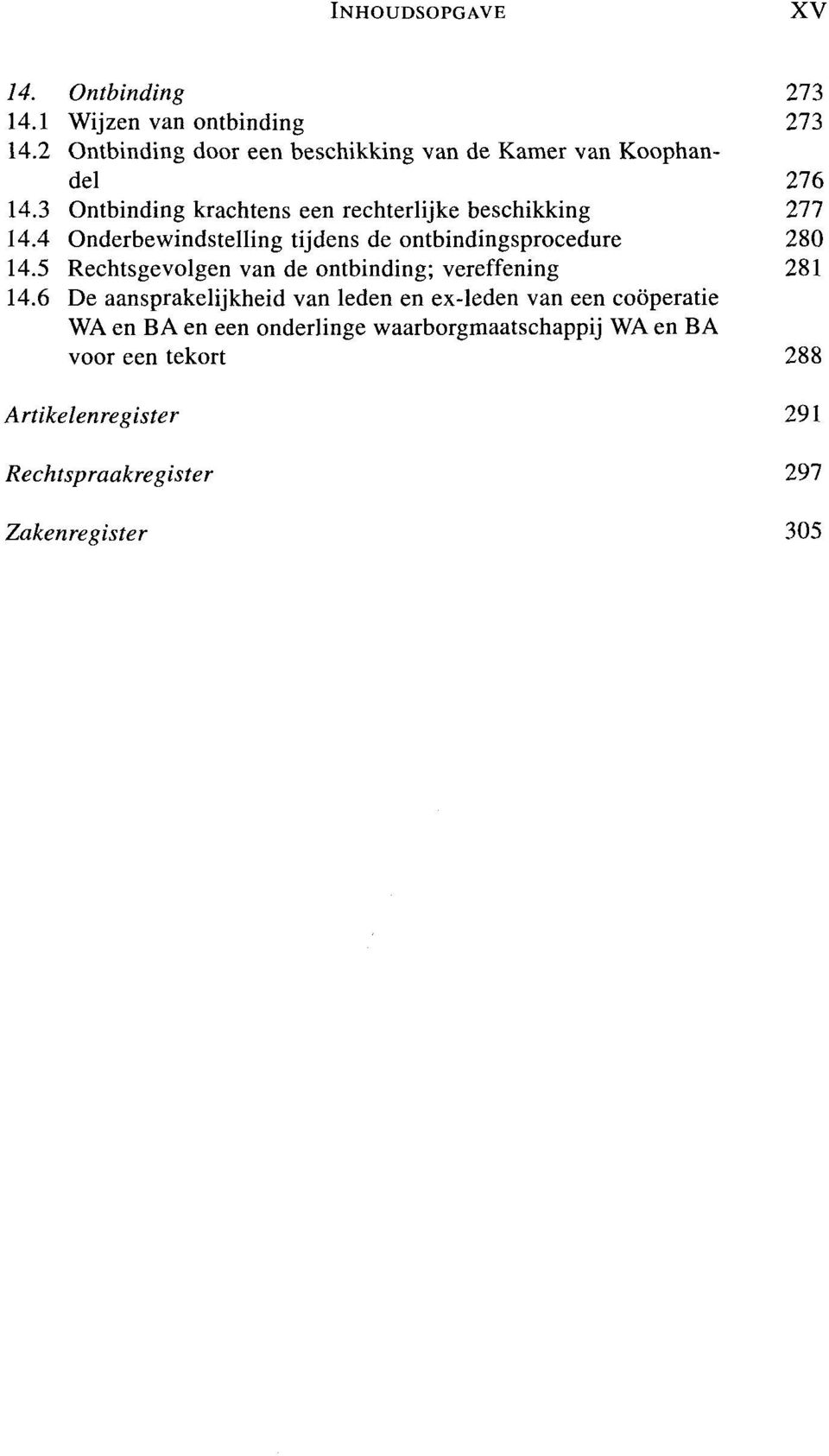 4 Onderbewindstelling tijdens de ontbindingsprocedure 280 14.5 Rechtsgevolgen van de ontbinding; vereffening 281 14.