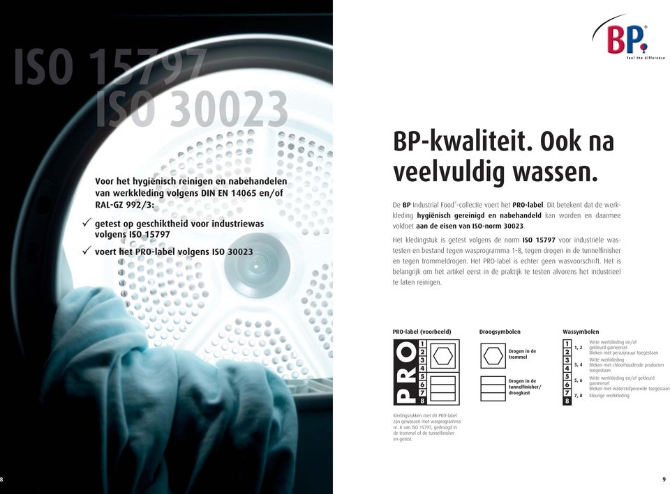 Dit betekent dat de werkkleding hygiënisch gereinigd en nabehandeld kan worden en daarmee voldoet aan de eisen van ISO-norm 30023.