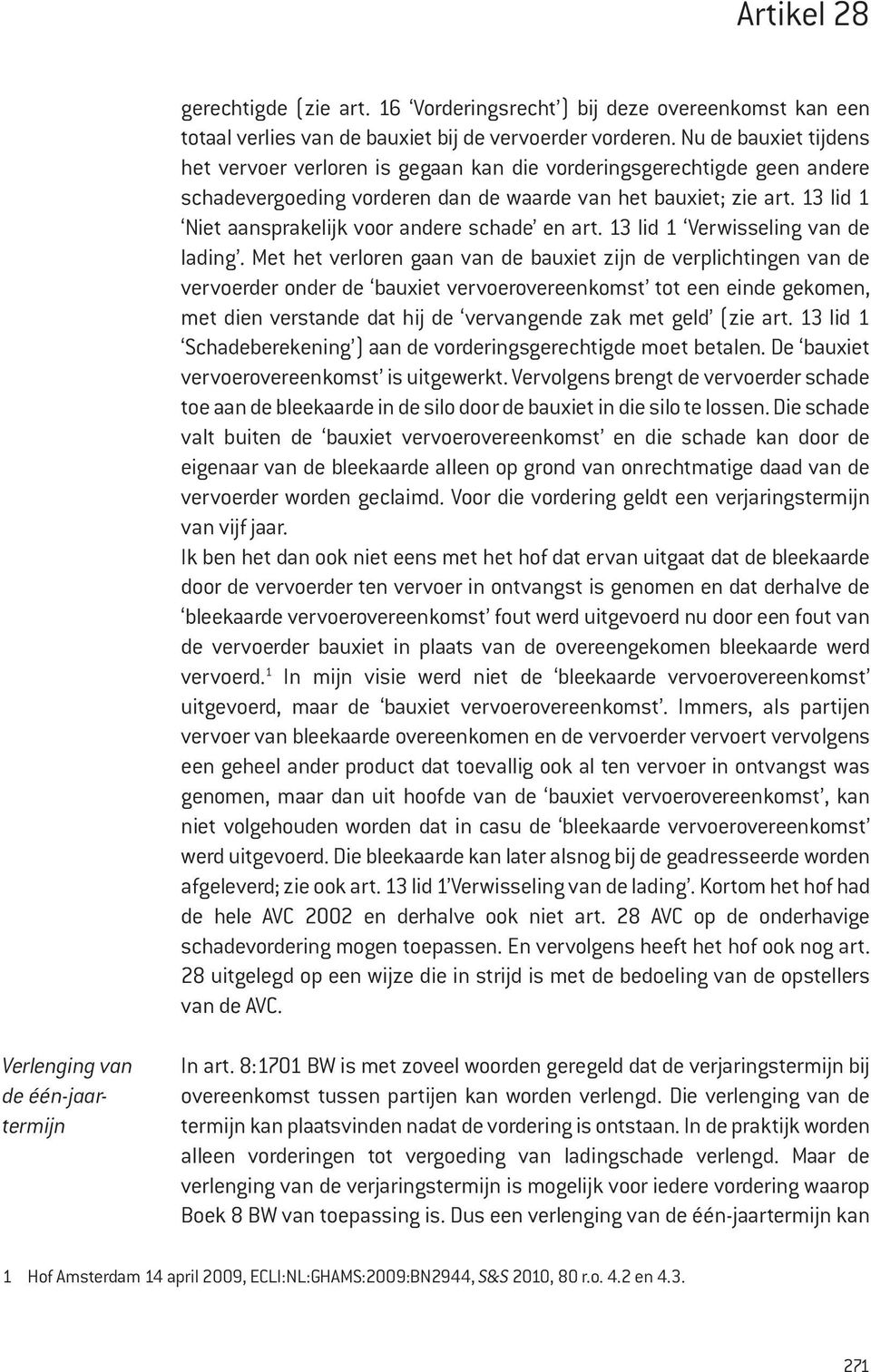 13 lid 1 Niet aansprakelijk voor andere schade en art. 13 lid 1 Verwisseling van de lading.