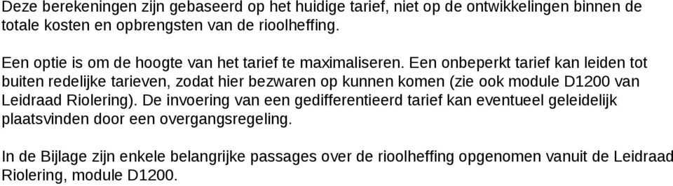 Een onbeperkt tarief kan leiden tot buiten redelijke tarieven, zodat hier bezwaren op kunnen komen (zie ook module D1200 van Leidraad Riolering).