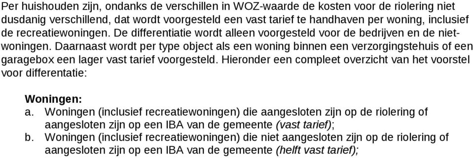 Daarnaast wordt per type object als een woning binnen een verzorgingstehuis of een garagebox een lager vast tarief voorgesteld.