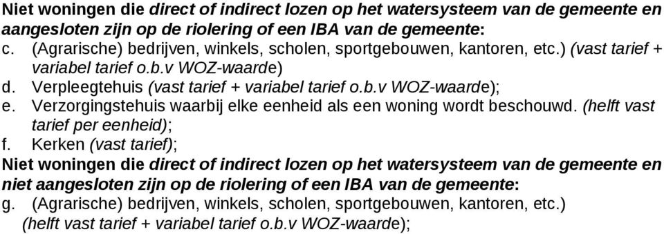 Verzorgingstehuis waarbij elke eenheid als een woning wordt beschouwd. (helft vast tarief per eenheid); f.