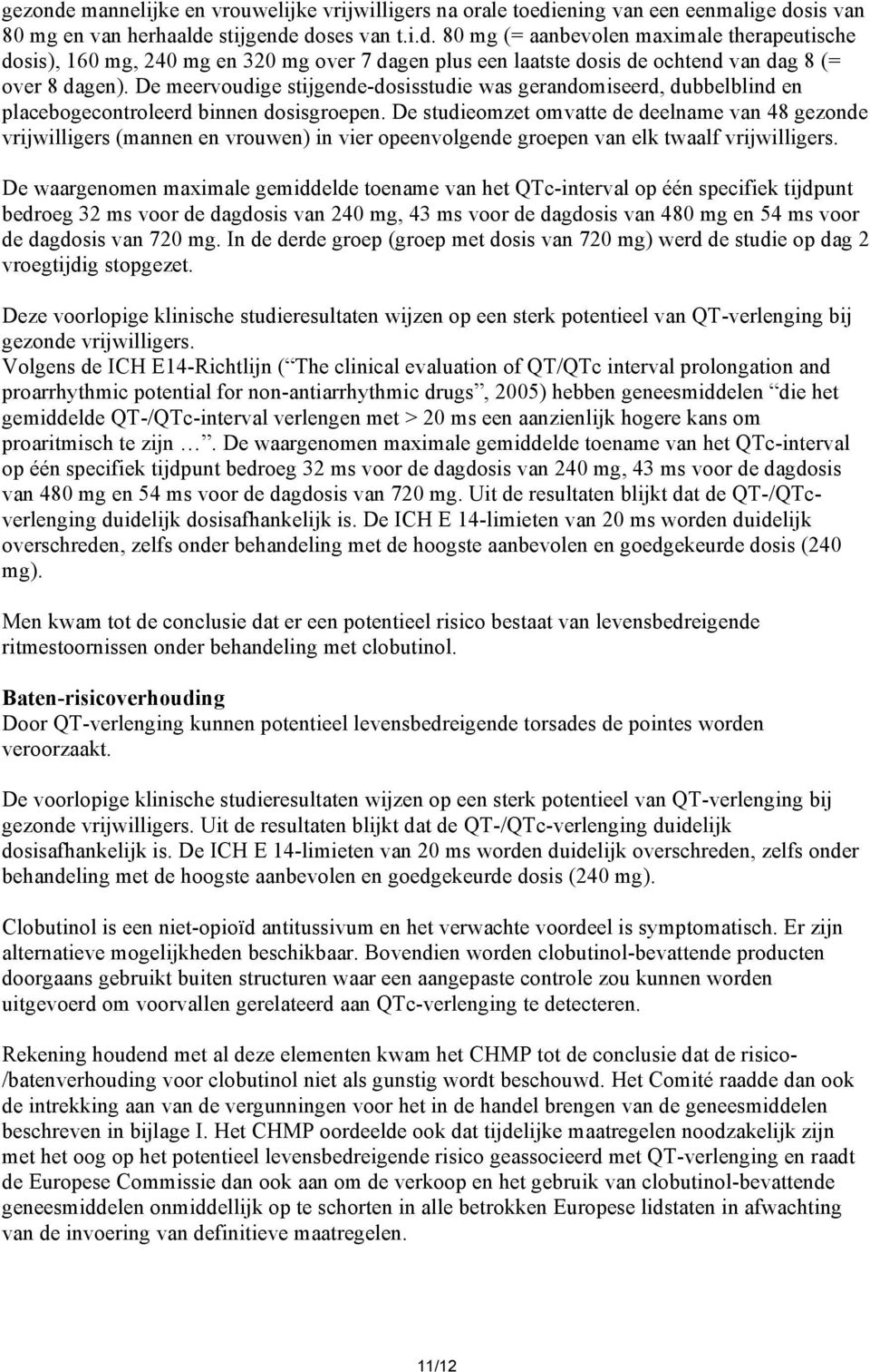 De studieomzet omvatte de deelname van 48 gezonde vrijwilligers (mannen en vrouwen) in vier opeenvolgende groepen van elk twaalf vrijwilligers.