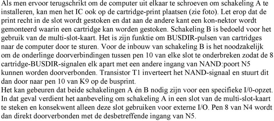 Schakeling B is bedoeld voor het gebruik van de multi-slot-kaart. Het is zijn funktie om BUSDIR-pulsen van cartridges naar de computer door te sturen.