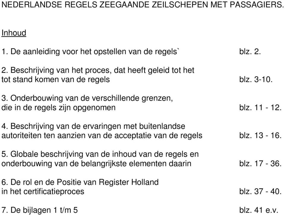 10. 3. Onderbouwing van de verschillende grenzen, die in de regels zijn opgenomen blz. 11-12. 4.