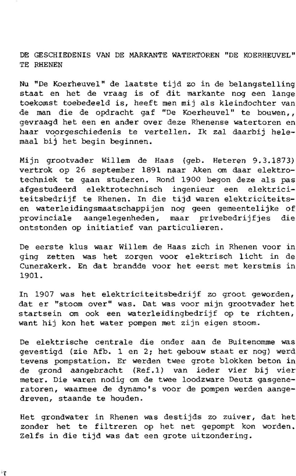 Ik zal daarbij helemaal bij het begin beginnen. Mijn grootvader Willem de Haas (geb. Heteren 9.3.1873) vertrok op 26 september 1891 naar Aken om daar elektrotechniek te gaan studeren.