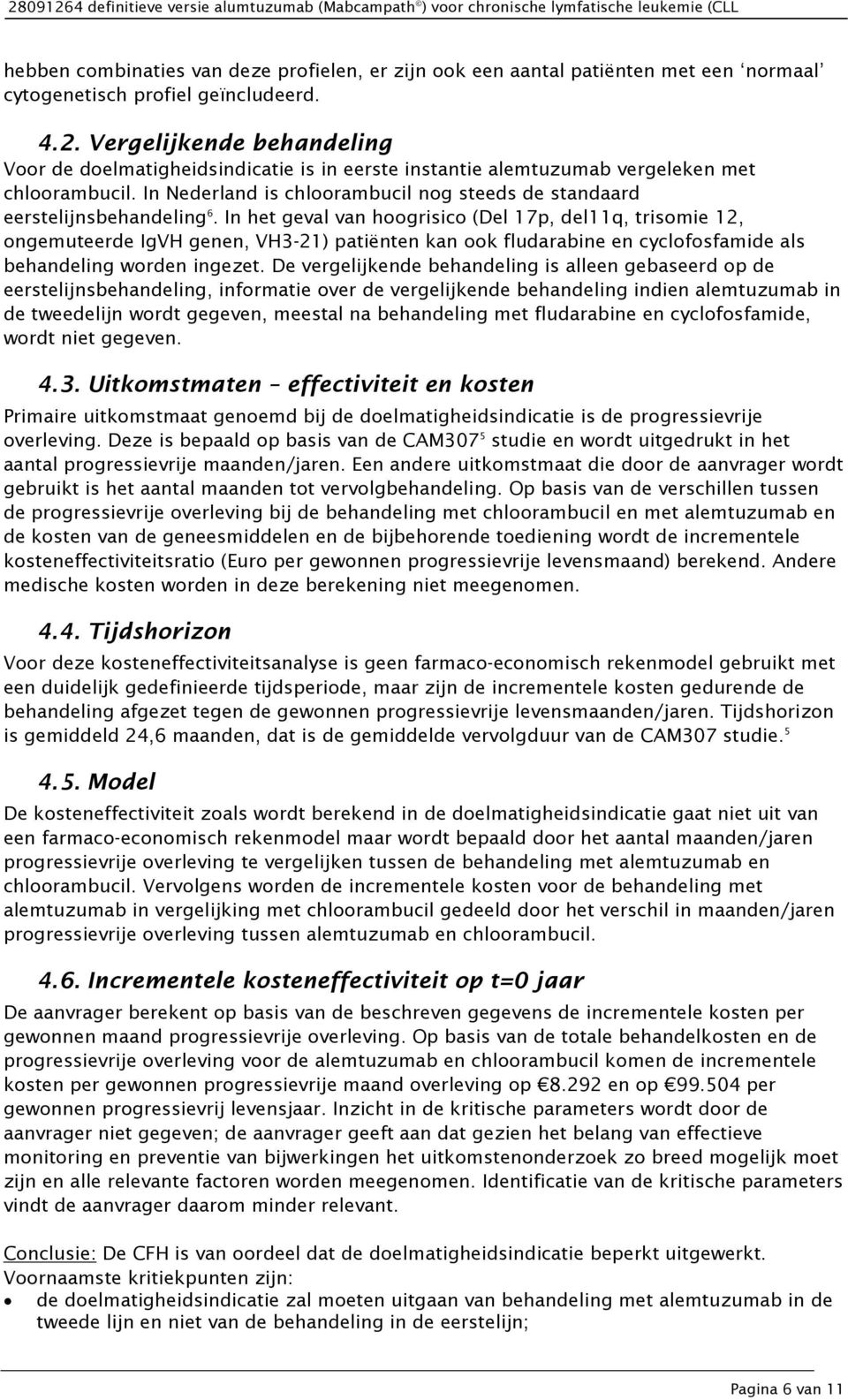 In Nederland is chloorambucil nog steeds de standaard eerstelijnsbehandeling 6.