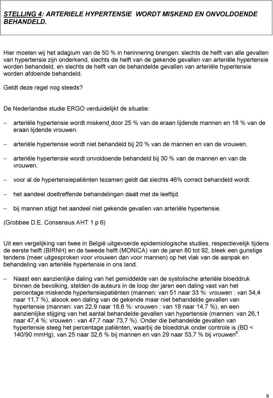 worden behandeld, en slechts de helft van de behandelde gevallen van arteriële hypertensie worden afdoende behandeld. Geldt deze regel nog steeds?