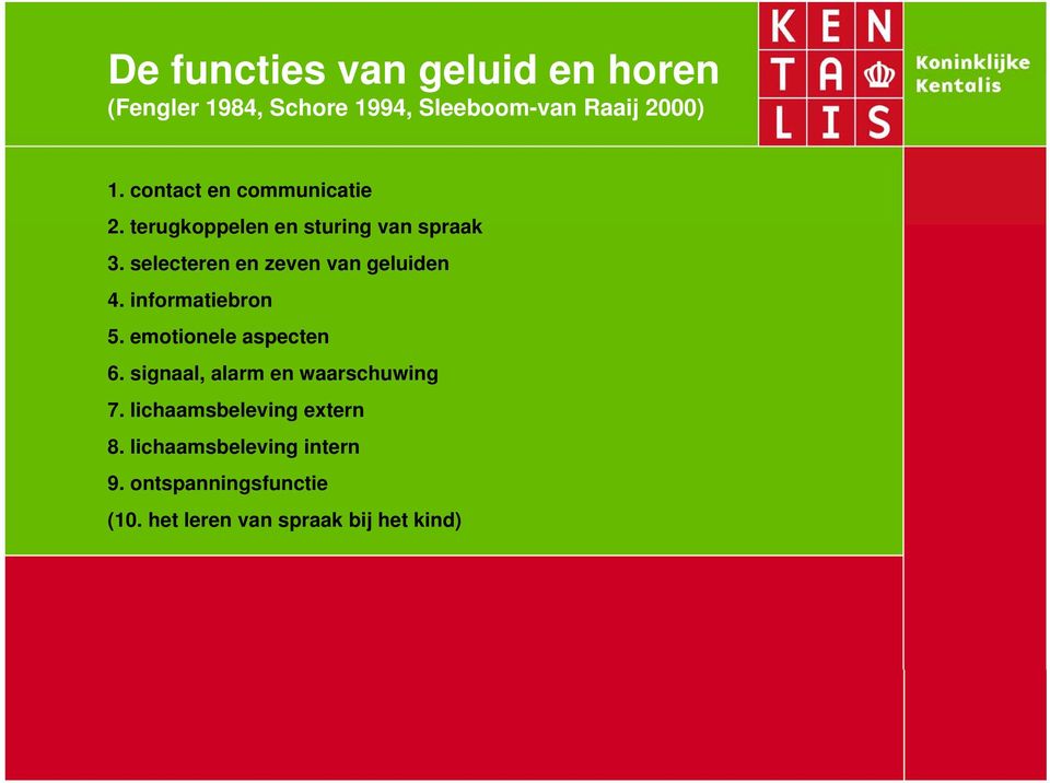 selecteren en zeven van geluiden 4. informatiebron 5. emotionele aspecten 6.