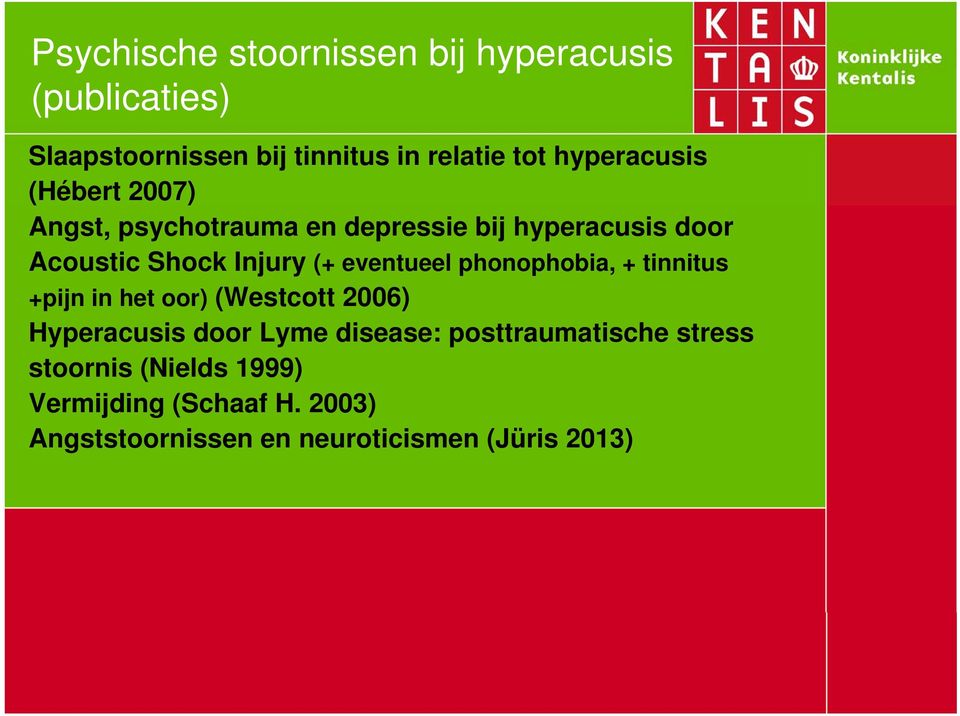 eventueel phonophobia, + tinnitus +pijn in het oor) (Westcott 2006) Hyperacusis door Lyme disease: