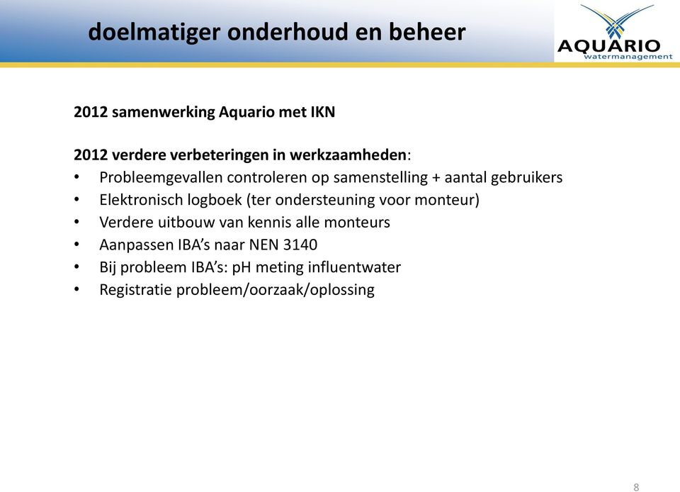 logboek (ter ondersteuning voor monteur) Verdere uitbouw van kennis alle monteurs Aanpassen IBA