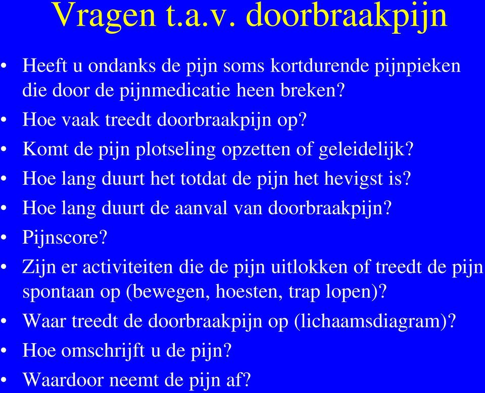 Hoe lang duurt het totdat de pijn het hevigst is? Hoe lang duurt de aanval van doorbraakpijn? Pijnscore?