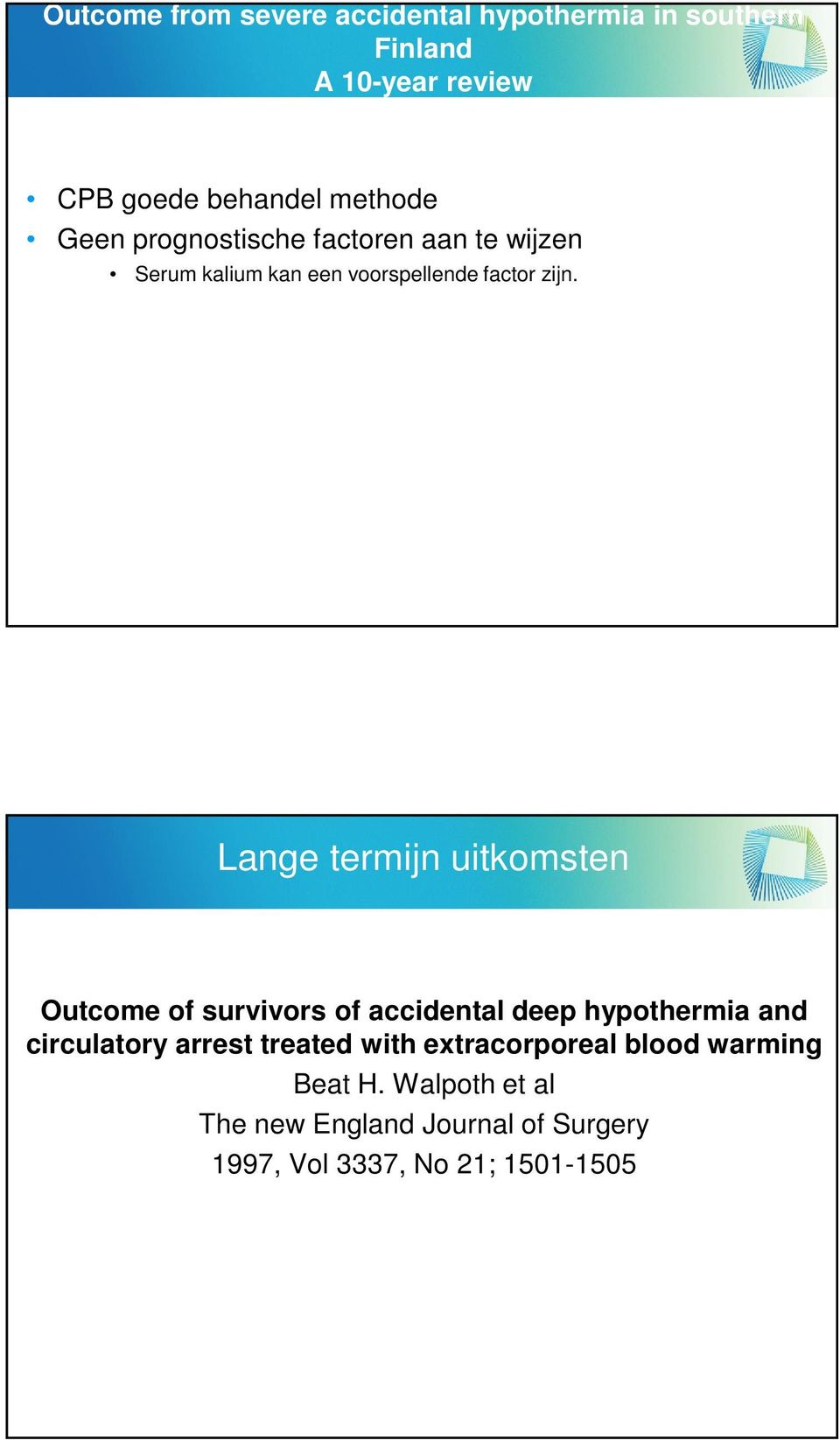 Lange termijn uitkomsten Outcome of survivors of accidental deep hypothermia and circulatory arrest treated