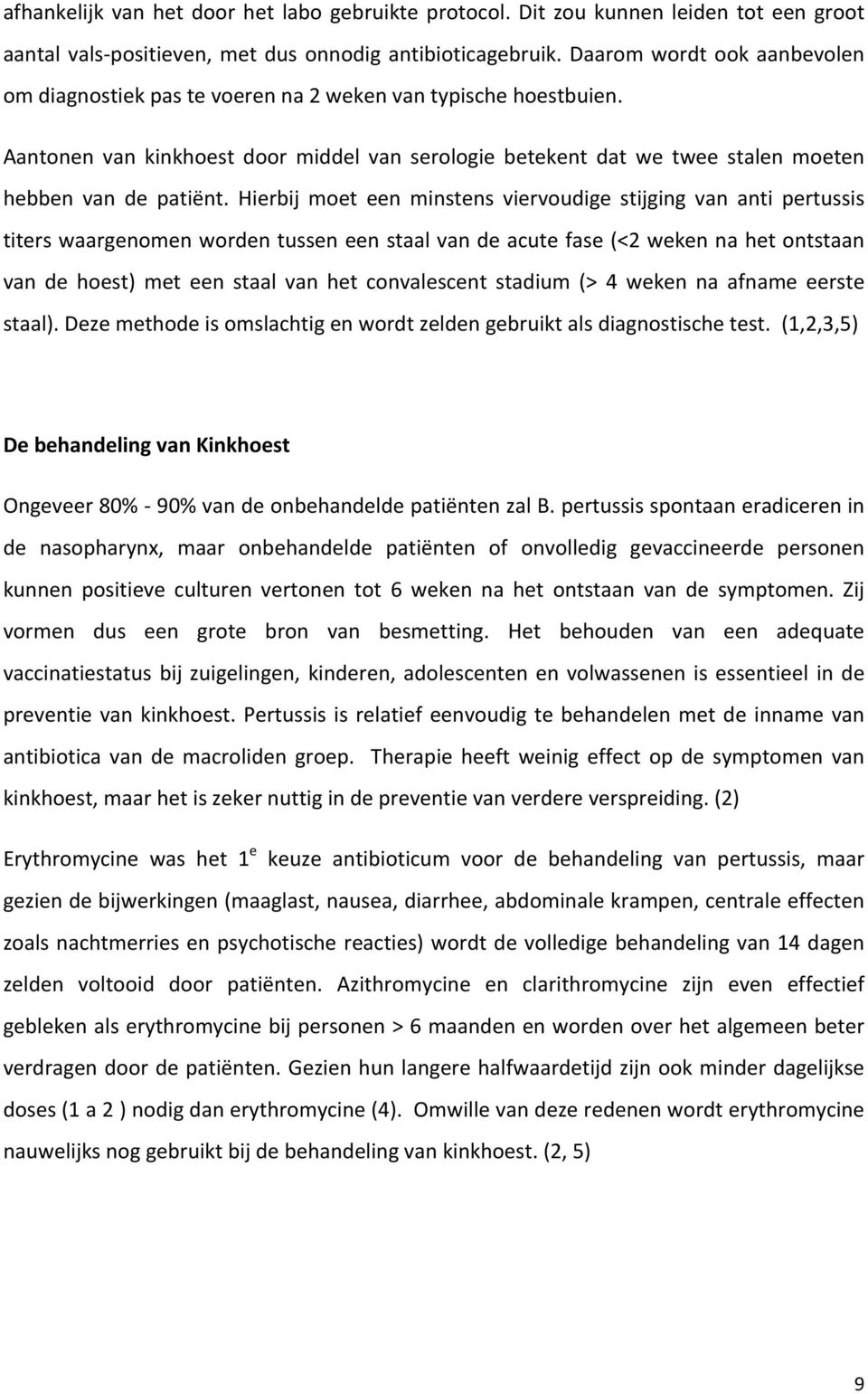 Hierbij moet een minstens viervoudige stijging van anti pertussis titers waargenomen worden tussen een staal van de acute fase (<2 weken na het ontstaan van de hoest) met een staal van het