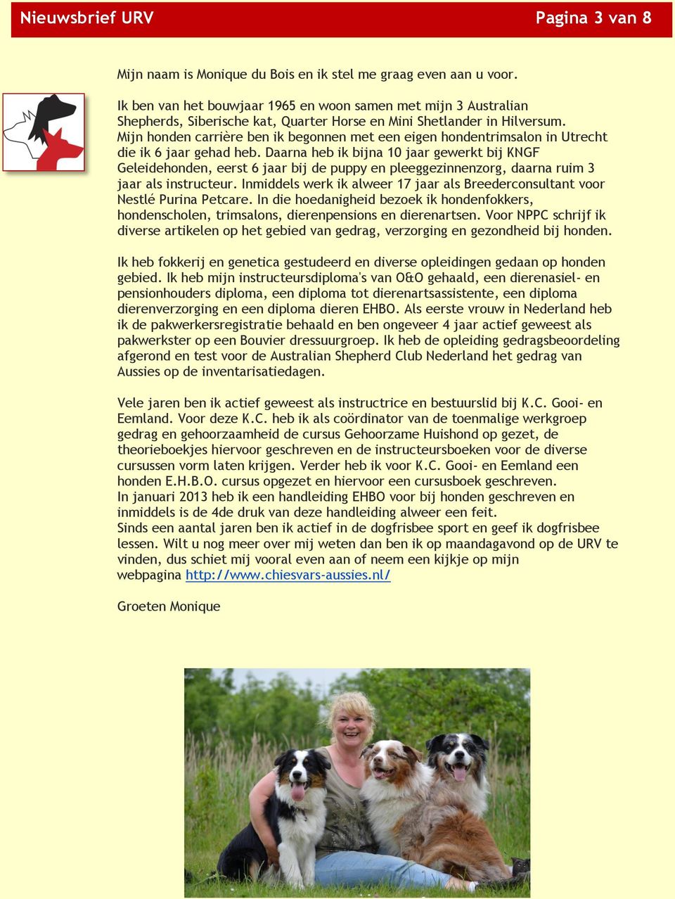 Mijn honden carrière ben ik begonnen met een eigen hondentrimsalon in Utrecht die ik 6 jaar gehad heb.