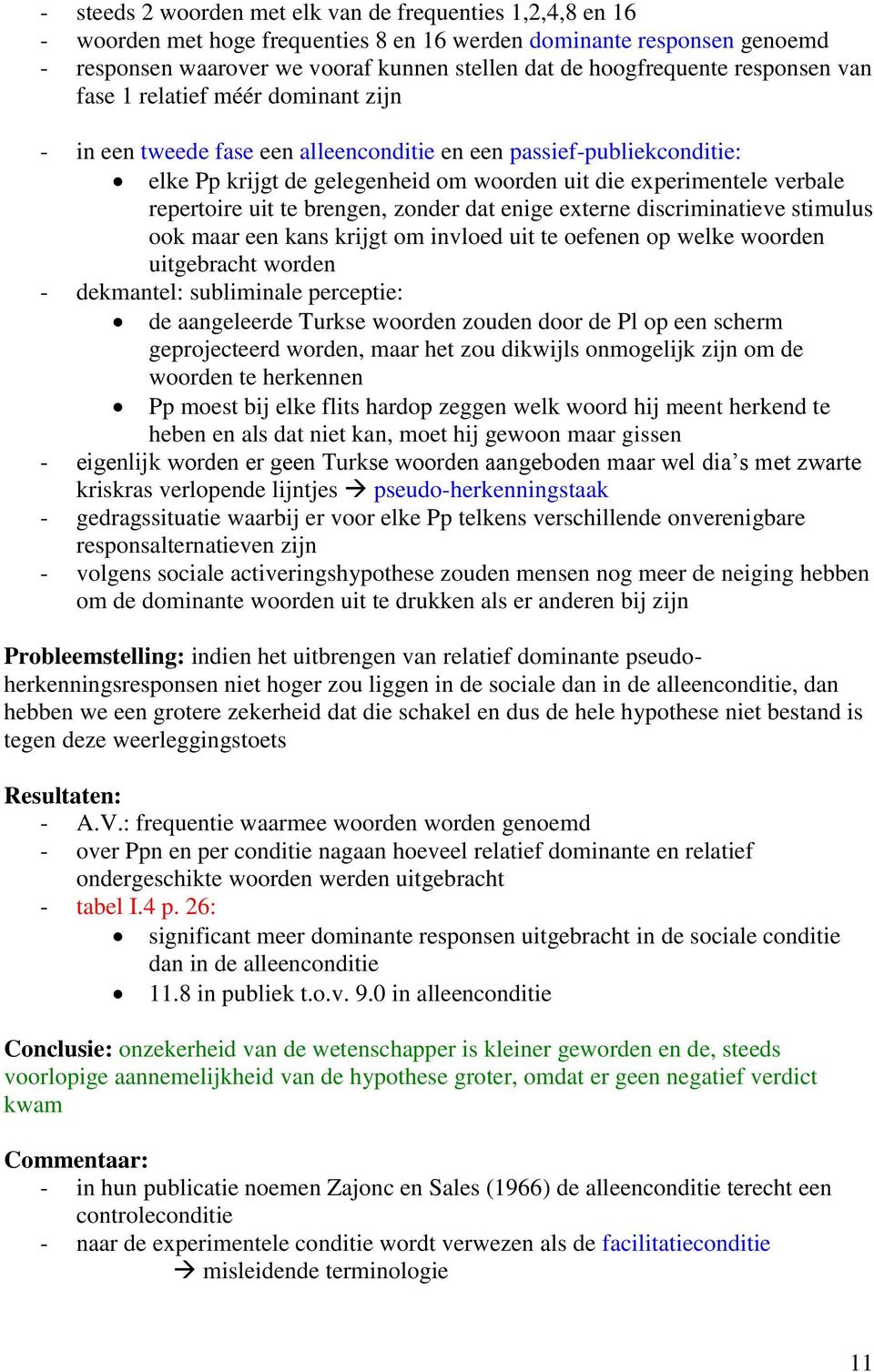 verbale repertoire uit te brengen, zonder dat enige externe discriminatieve stimulus ook maar een kans krijgt om invloed uit te oefenen op welke woorden uitgebracht worden - dekmantel: subliminale