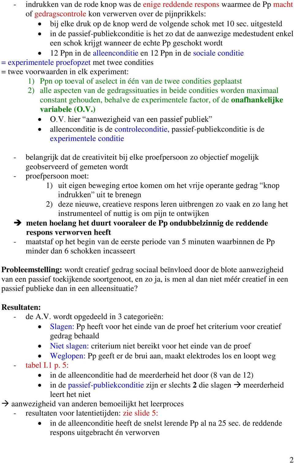 = experimentele proefopzet met twee condities = twee voorwaarden in elk experiment: 1) Ppn op toeval of aselect in één van de twee condities geplaatst 2) alle aspecten van de gedragssituaties in