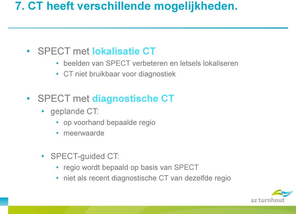 bruikbaar voor diagnostiek SPECT met diagnostische CT geplande CT: op voorhand