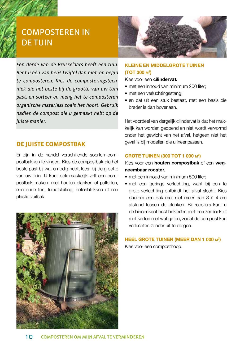 Gebruik nadien de compost die u gemaakt hebt op de juiste manier. DE JUISTE COMPOSTBAK Er zijn in de handel verschillende soorten compostbakken te vinden.