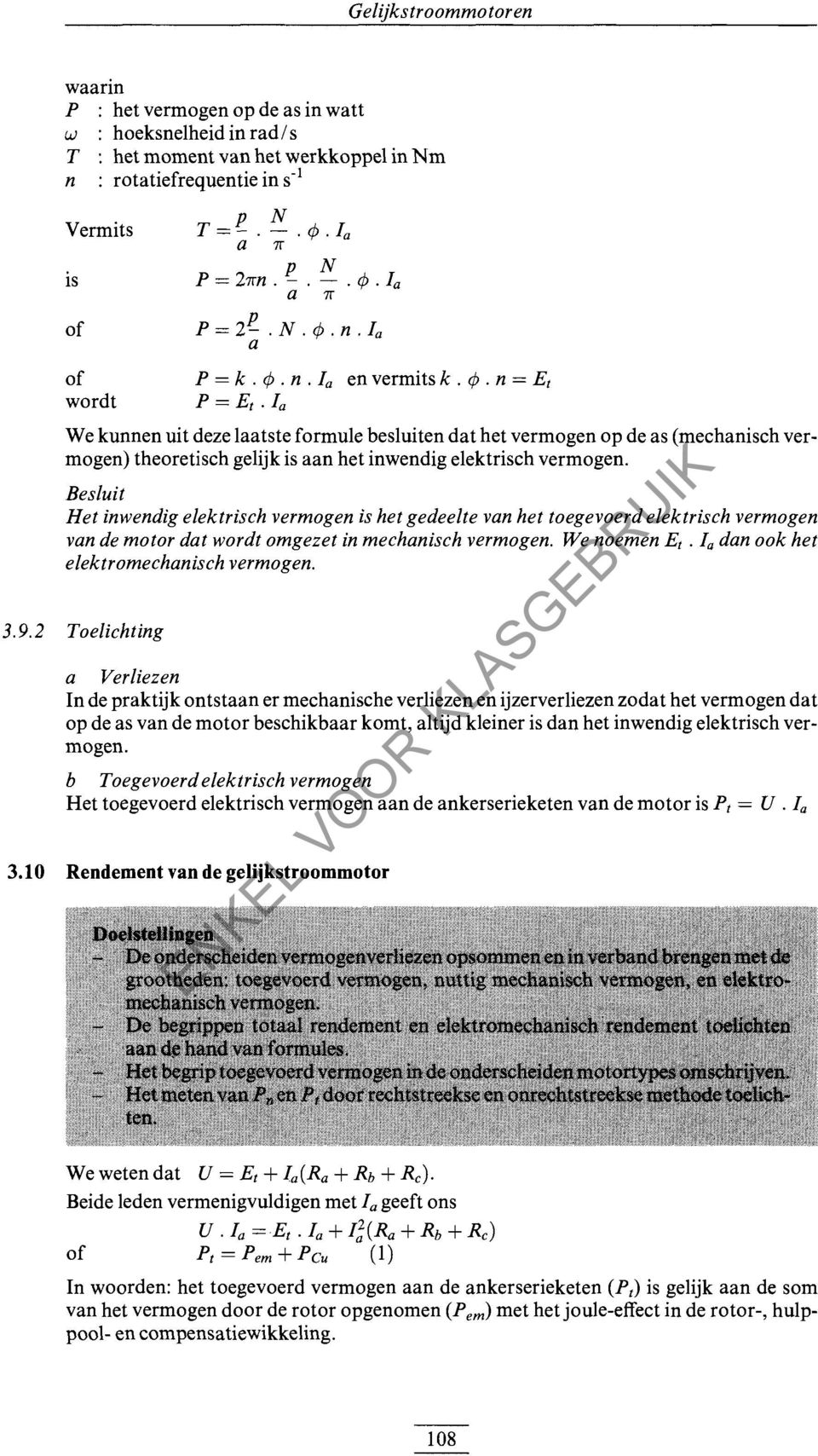 a We kunnen uit deze laatste formule besluiten dat het vermogen op de as (mechanisch vermogen) theoretisch gelijk is aan het inwendig elektrisch vermogen.