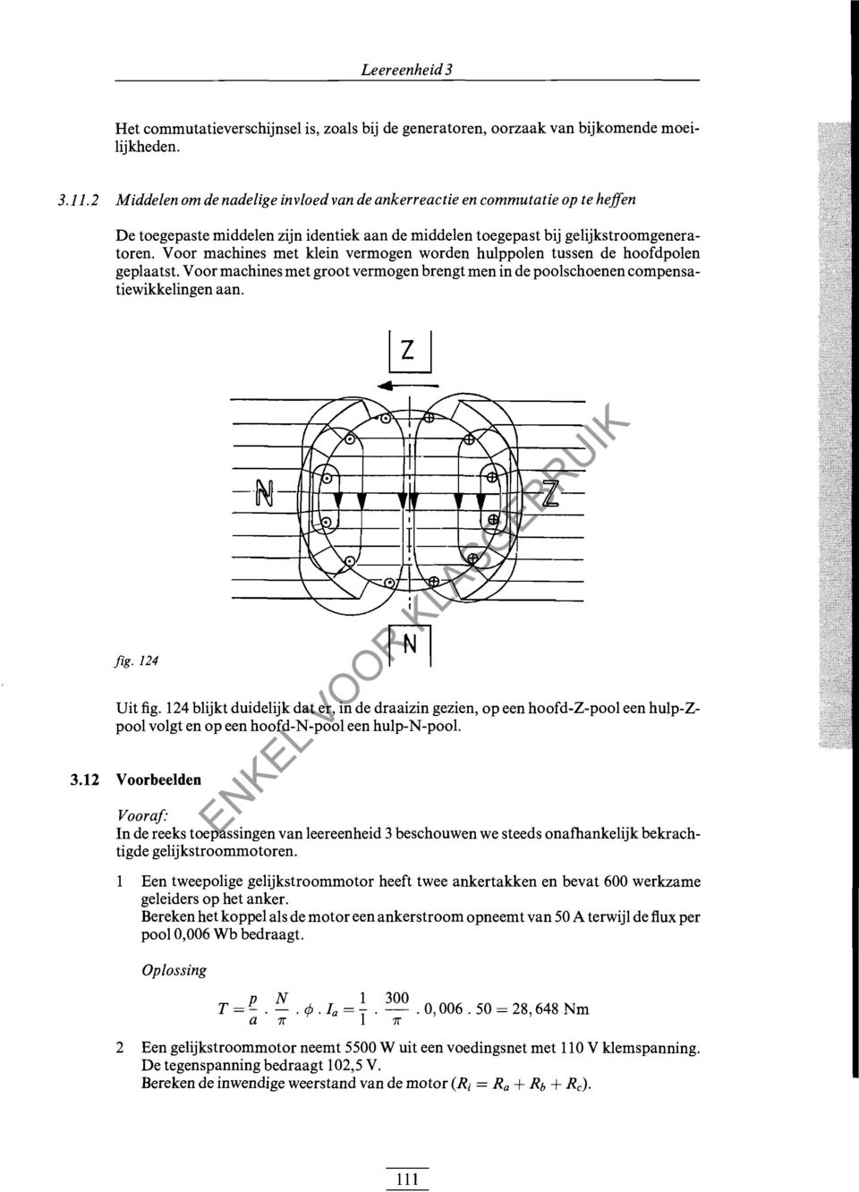 Voor machines met klein vermogen worden hulppolen tussen de hoofdpolen geplaatst. Voor machines met groot vermogen brengt men in de poolschoenen compensatiewikkelingen aan. fig. 124 Uit fig.