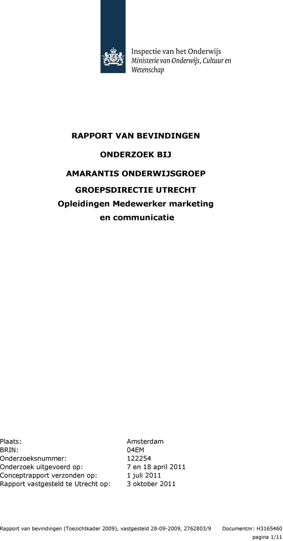 Conceptrapport verzonden op: Rapport vastgesteld te Utrecht op: Amsterdam 04EM 122254 7 en 18 april