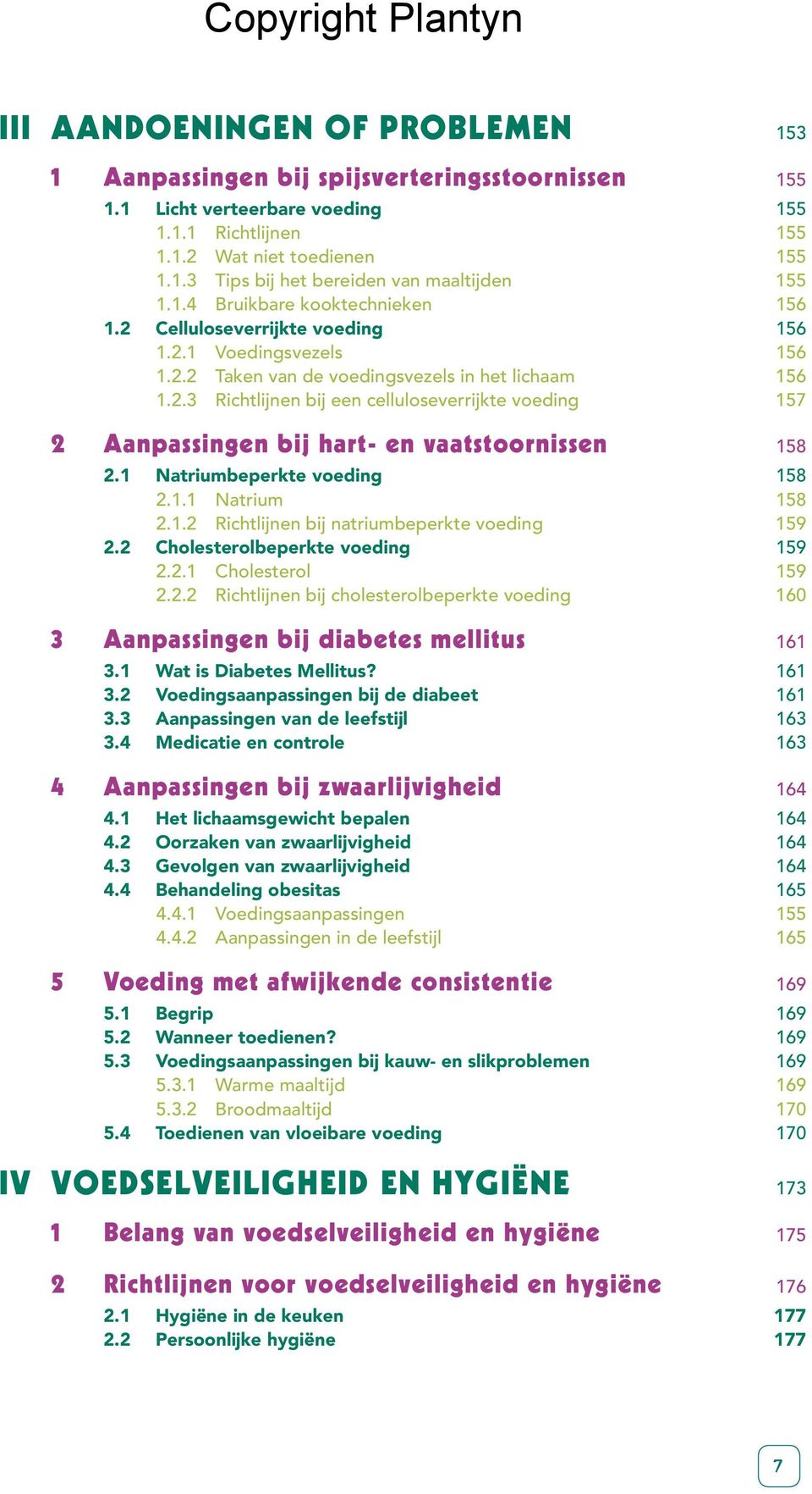 1 Natriumbeperkte voeding 158 2.1.1 Natrium 158 2.1.2 Richtlijnen bij natriumbeperkte voeding 159 2.2 Cholesterolbeperkte voeding 159 2.2.1 Cholesterol 159 2.2.2 Richtlijnen bij cholesterolbeperkte voeding 160 3 Aanpassingen bij diabetes mellitus 161 3.