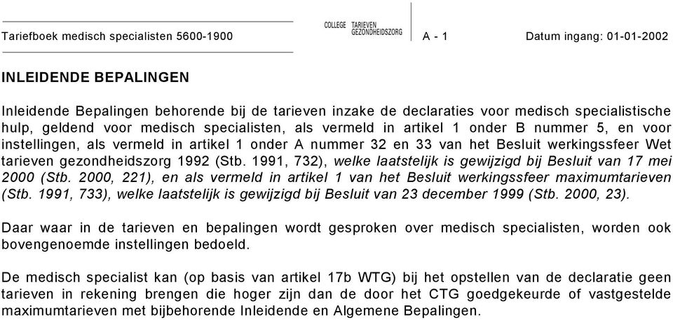 gezondheidszorg 1992 (Stb. 1991, 732), welke laatstelijk is gewijzigd bij Besluit van 17 mei 2000 (Stb. 2000, 221), en als vermeld in artikel 1 van het Besluit werkingssfeer maximumtarieven (Stb.