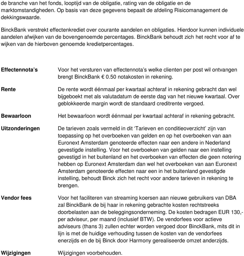 BinckBank behoudt zich het recht voor af te wijken van de hierboven genoemde kredietpercentages.