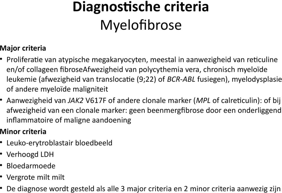 V617F of andere clonale marker (MPL of calreticulin): of bij afwezigheid van een clonale marker: geen beenmergfibrose door een onderliggend inflammatoire of maligne
